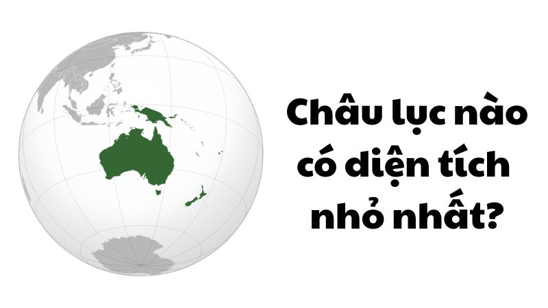 Châu lục nào có diện tích nhỏ nhất?