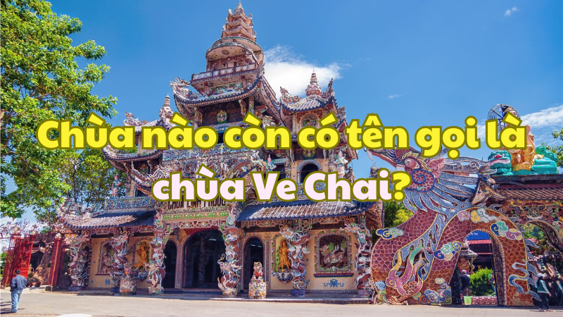Chùa nào còn có tên gọi là chùa Ve Chai?