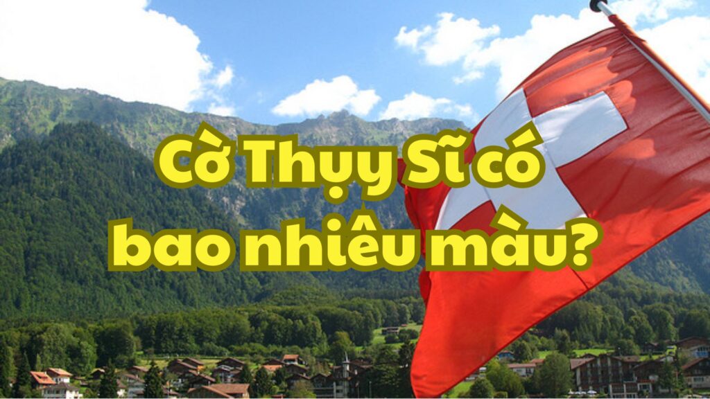 Cờ Thụy Sĩ có bao nhiêu màu?
