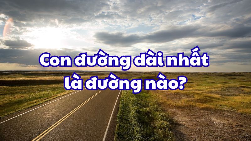 Con đường dài nhất là đường nào?