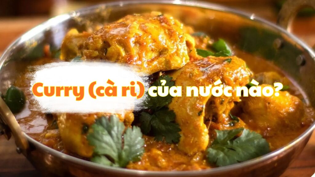 Curry (cà ri) của nước nào?