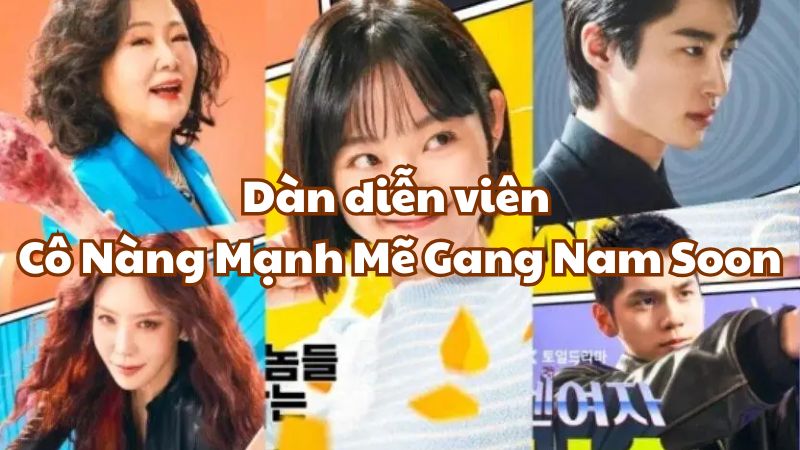 Dàn diễn viên Cô Nàng Mạnh Mẽ Gang Nam Soon