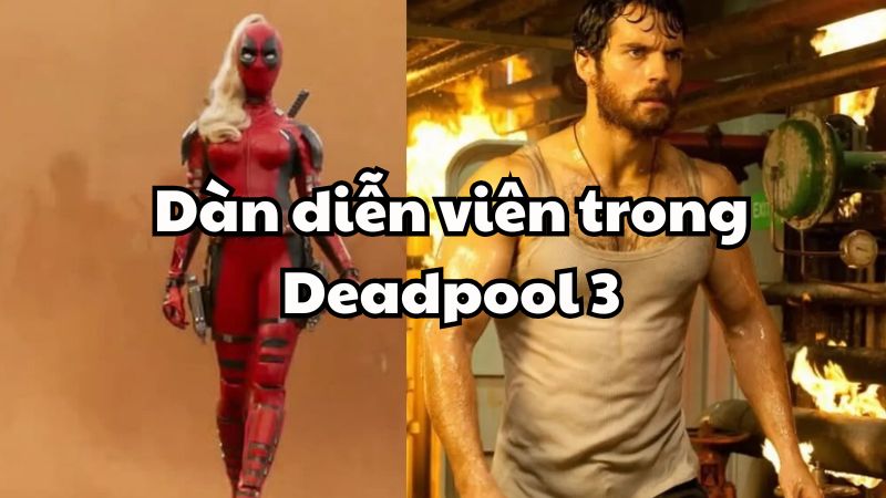 Dàn diễn viên trong Deadpool 3