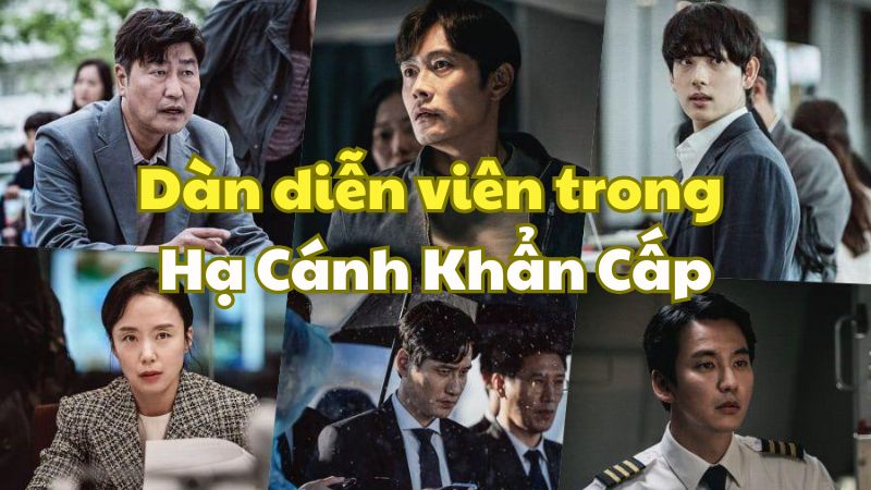 Dàn diễn viên trong Hạ Cánh Khẩn Cấp