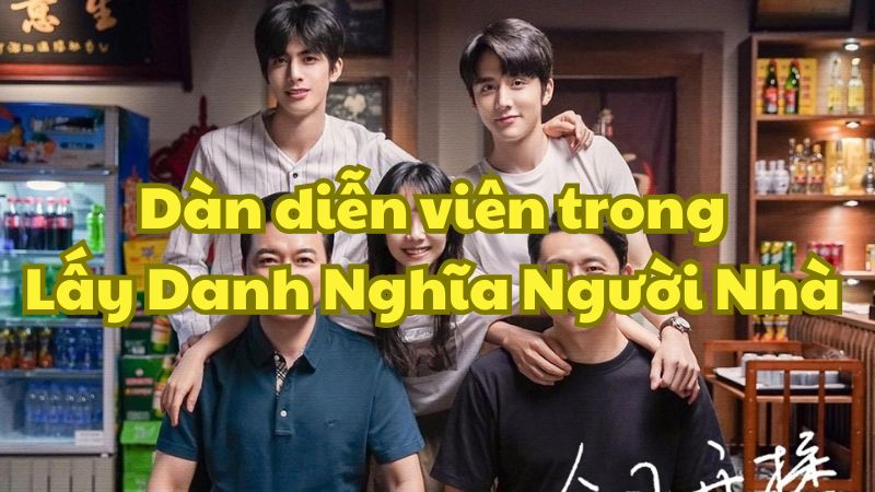 Dàn diễn viên trong Lấy Danh Nghĩa Người Nhà