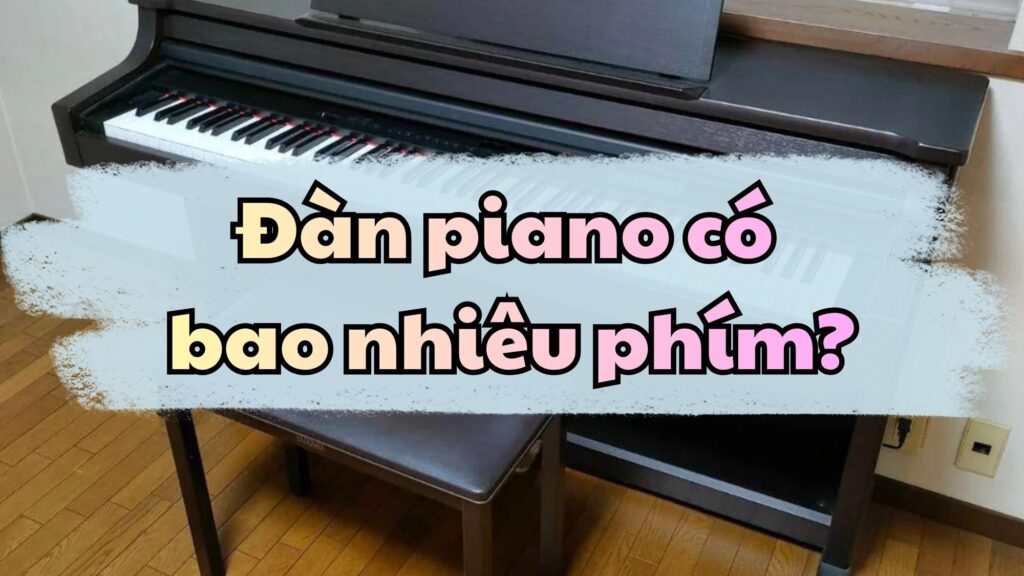 Đàn piano có bao nhiêu phím?