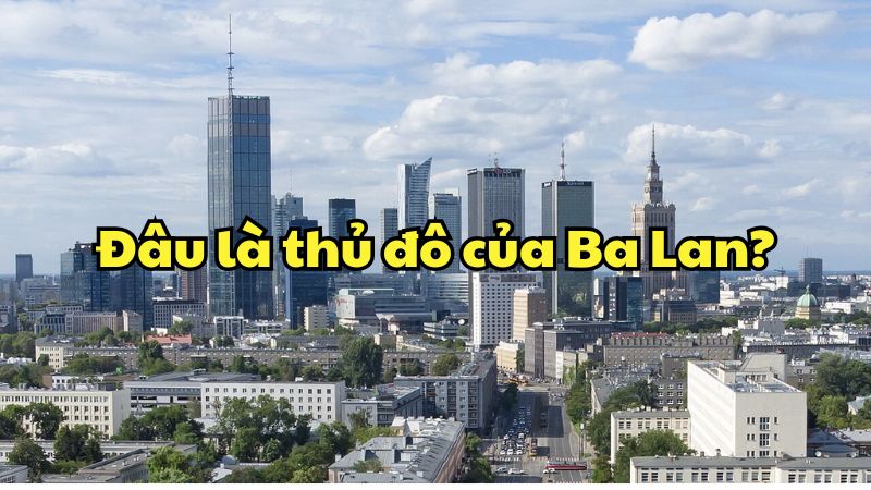 Đâu là thủ đô của Ba Lan?