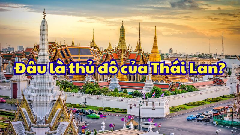 Đâu là thủ đô của Thái Lan?