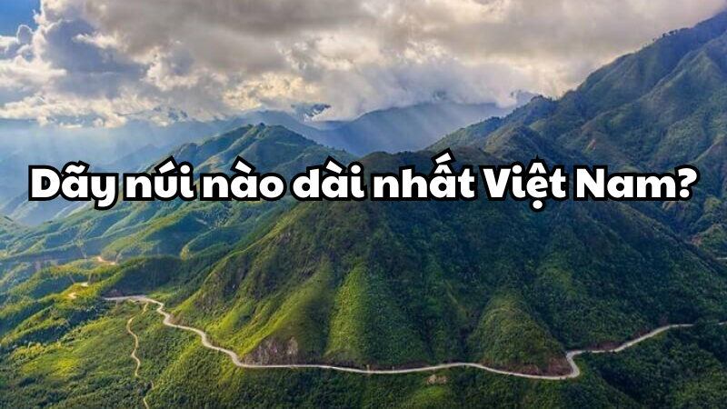 Dãy núi nào dài nhất Việt Nam?