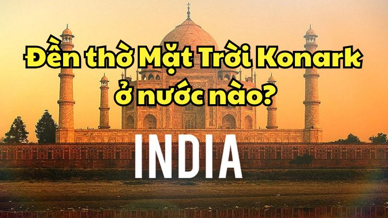 Đền thờ Mặt Trời Konark ở nước nào?