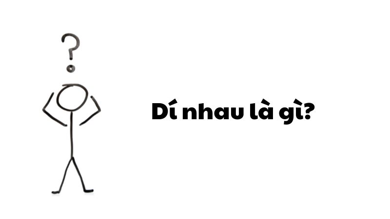 Dí nhau là gì?
