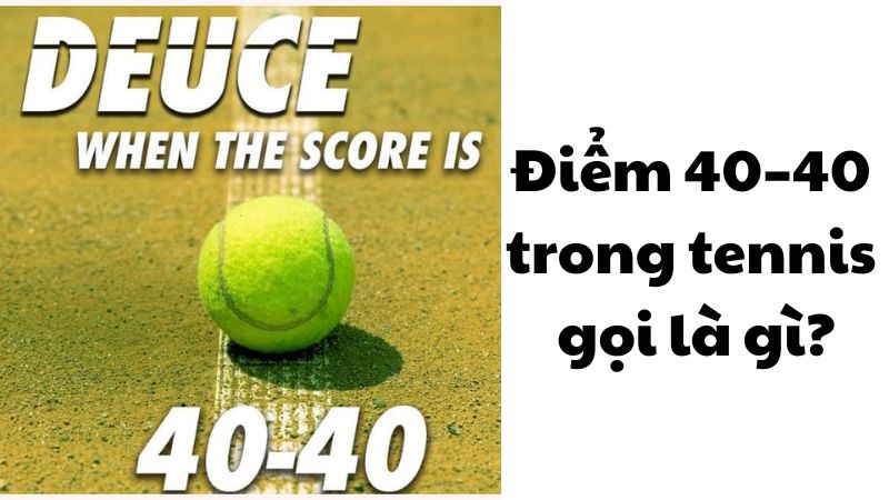 Điểm 40–40 trong tennis gọi là gì?