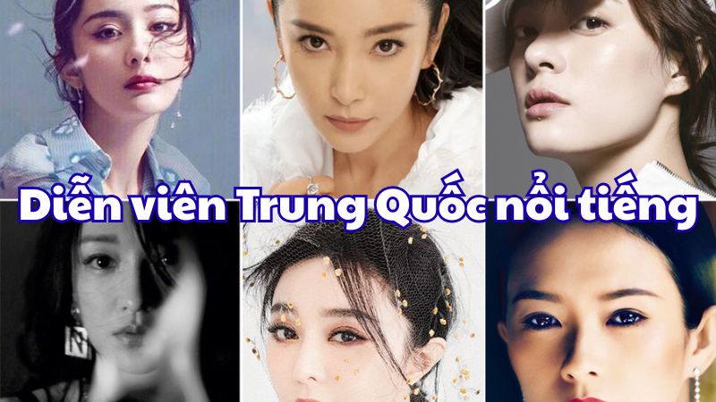 Diễn viên Trung Quốc nổi tiếng