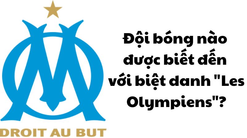 Đội bóng nào được biết đến với biệt danh "Les Olympiens"?