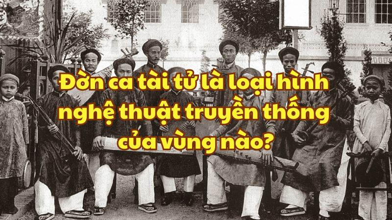 Đờn ca tài tử là loại hình nghệ thuật truyền thống của vùng nào?