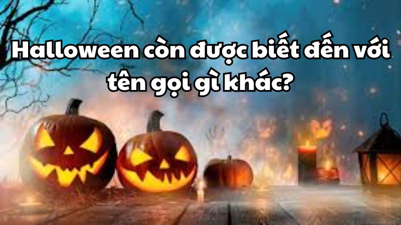 Halloween còn được biết đến với tên gọi gì khác?