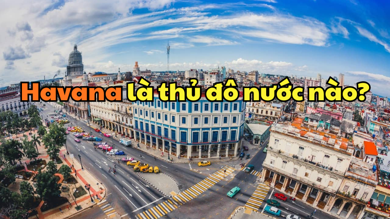 Havana là thủ đô nước nào?