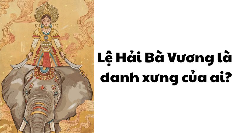 Lệ Hải Bà Vương là danh xưng của ai?