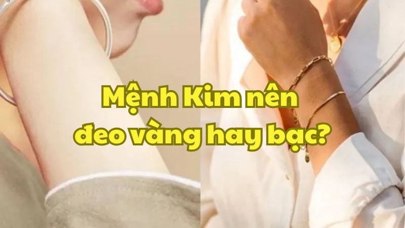 Mệnh Kim nên đeo vàng hay bạc?