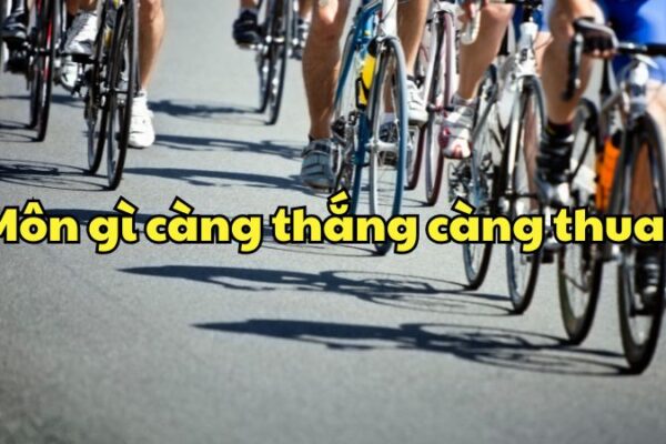 Môn gì càng thắng càng thua?