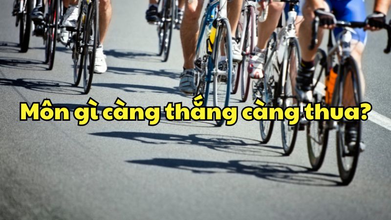 Môn gì càng thắng càng thua?