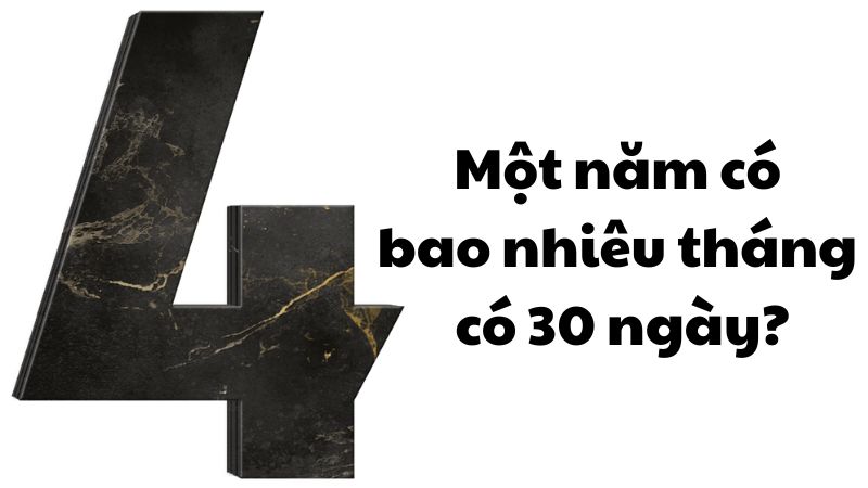 Một năm có bao nhiêu tháng có 30 ngày?