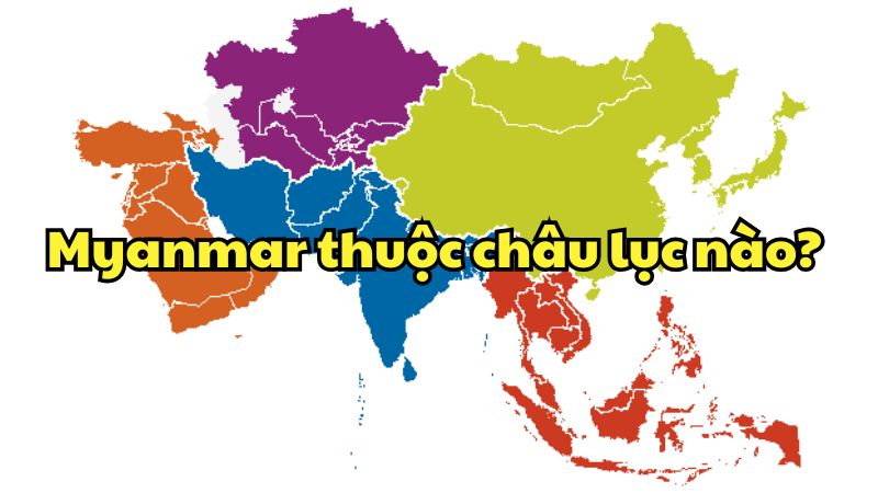 Myanmar thuộc châu lục nào?