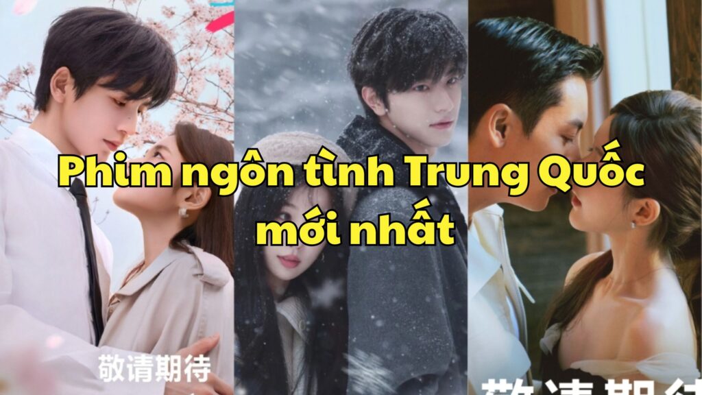 Phim ngôn tình Trung Quốc mới nhất