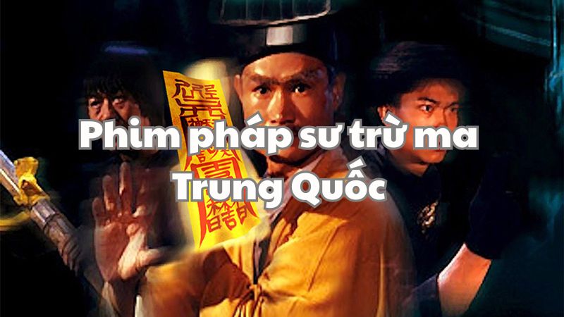 Những bộ phim về pháp sư trừ ma Trung Quốc