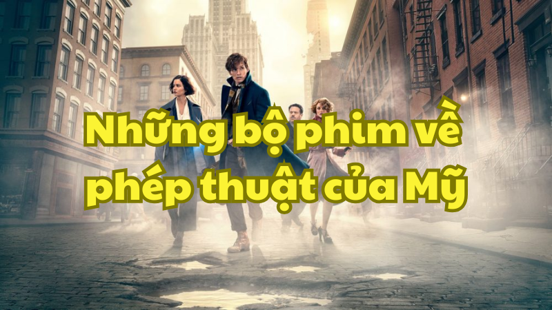 Những bộ phim về phép thuật của Mỹ