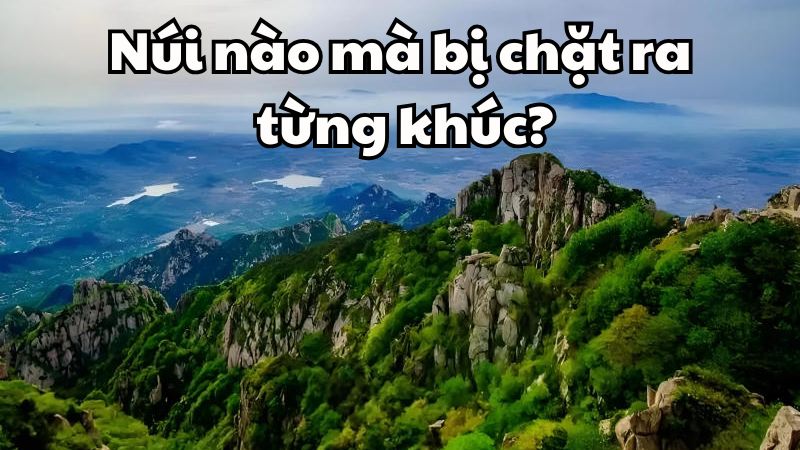 Núi nào mà bị chặt ra từng khúc?