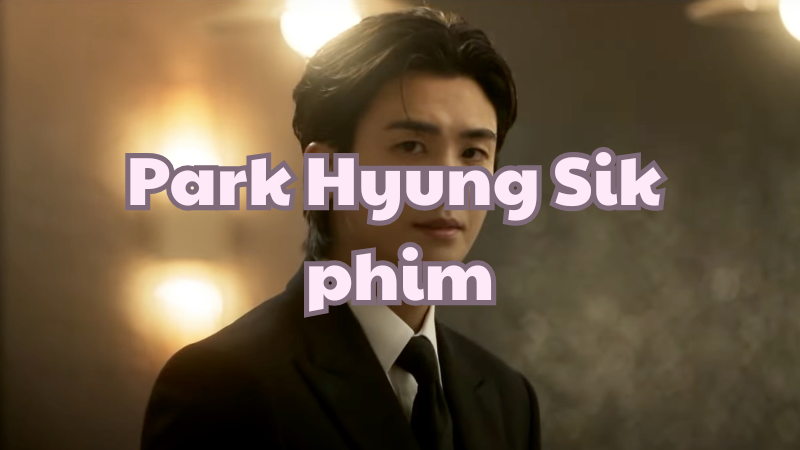Park Hyung Sik phim