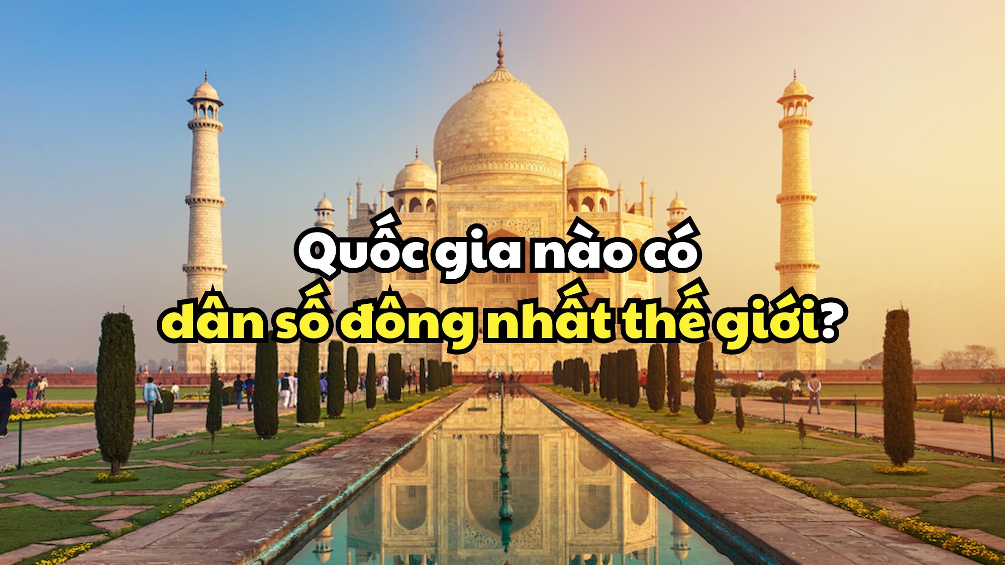 Quốc gia nào có dân số đông nhất thế giới?