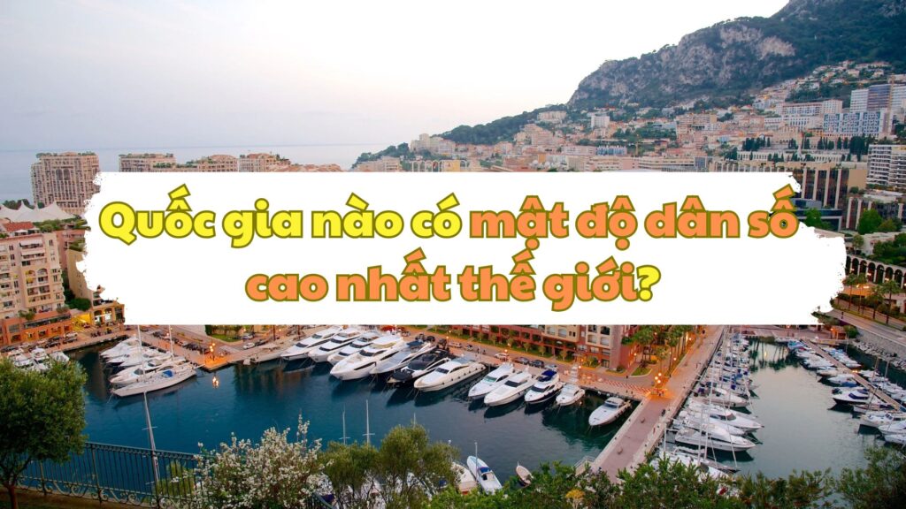 Quốc gia nào có mật độ dân số cao nhất thế giới?