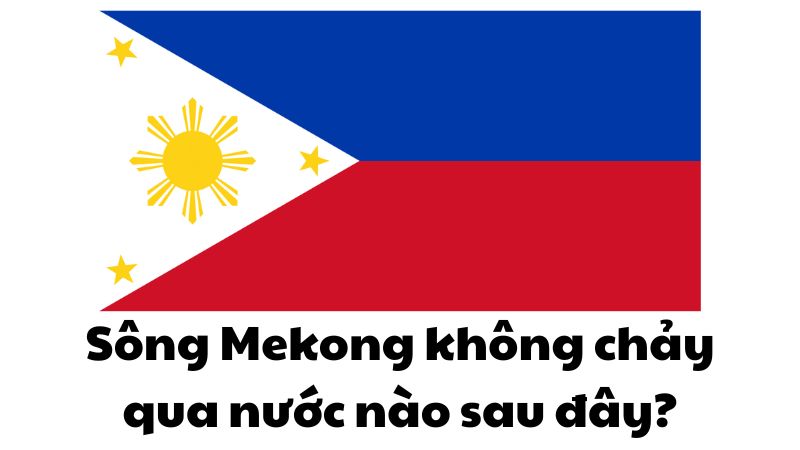 Sông Mekong không chảy qua nước nào sau đây?
