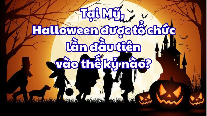 Tại Mỹ, Halloween được tổ chức lần đầu tiên vào thế kỷ nào?