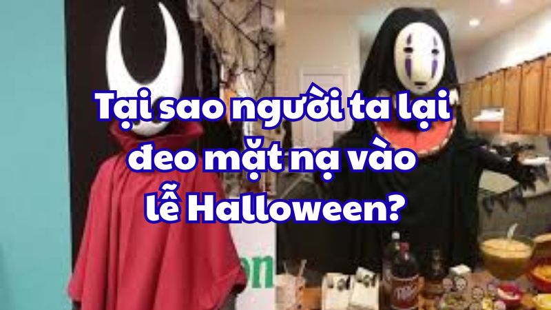 Tại sao người ta lại đeo mặt nạ vào lễ Halloween?