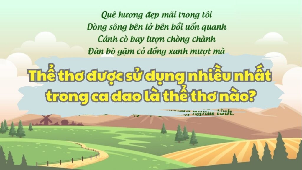Thể thơ được sử dụng nhiều nhất trong ca dao là thể thơ nào?