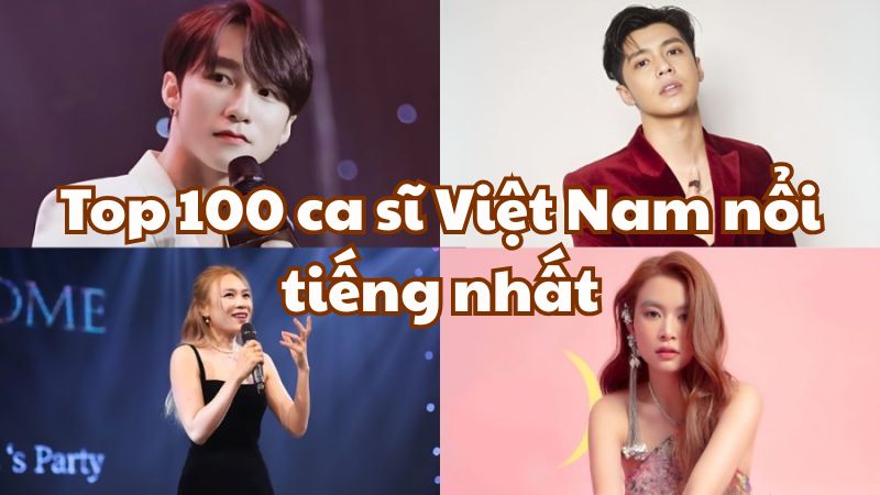 Top 100 ca sĩ Việt Nam nổi tiếng nhất