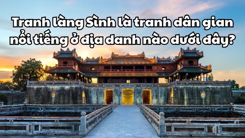 Tranh làng Sình là tranh dân gian nổi tiếng ở địa danh nào dưới đây?