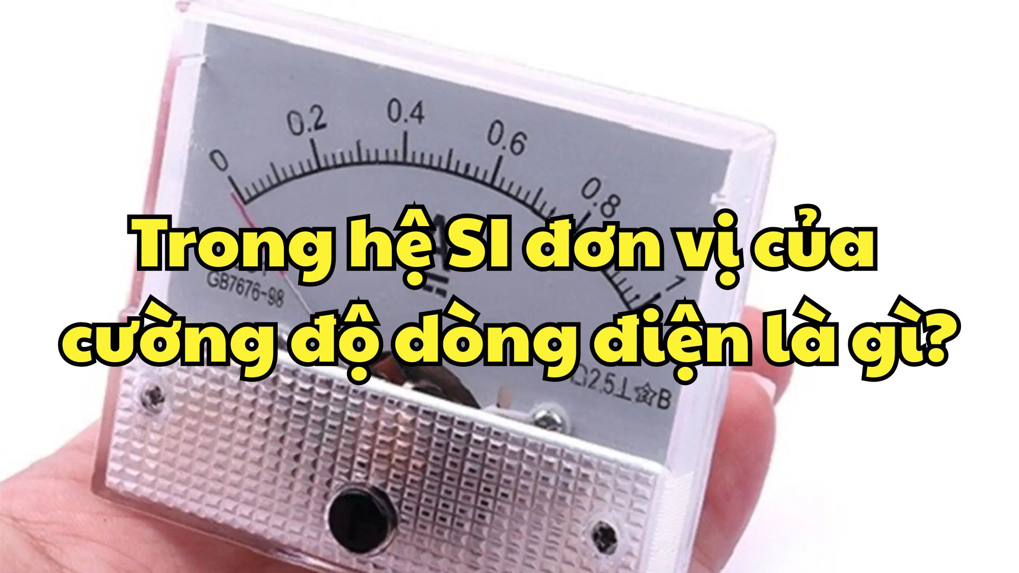 Trong hệ SI đơn vị của cường độ dòng điện là gì?