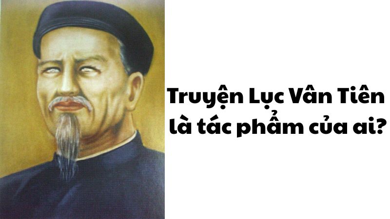 Truyện Lục Vân Tiên là tác phẩm của ai?