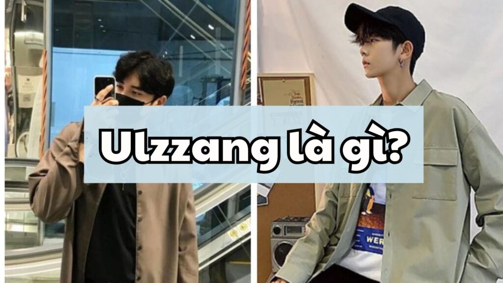 Ulzzang là gì?