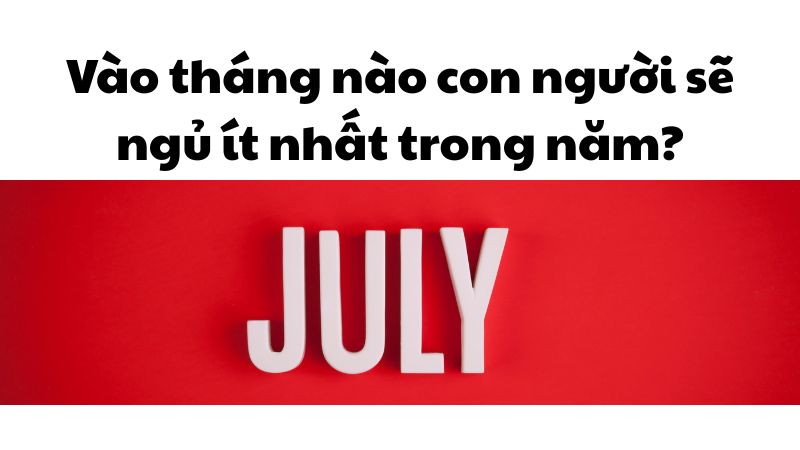 Vào tháng nào con người sẽ ngủ ít nhất trong năm?