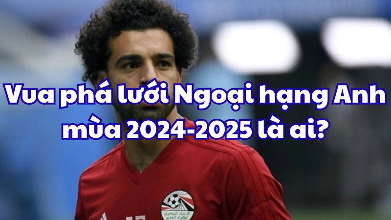 Vua phá lưới Ngoại hạng Anh mùa 2024-2025 là ai?