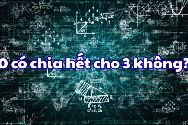 0 có chia hết cho 3 không?