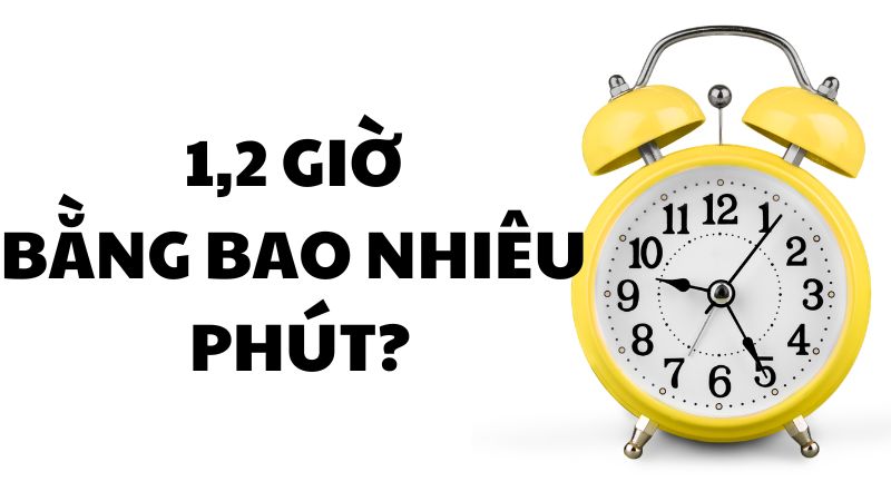 1,2 giờ bằng bao nhiêu phút?