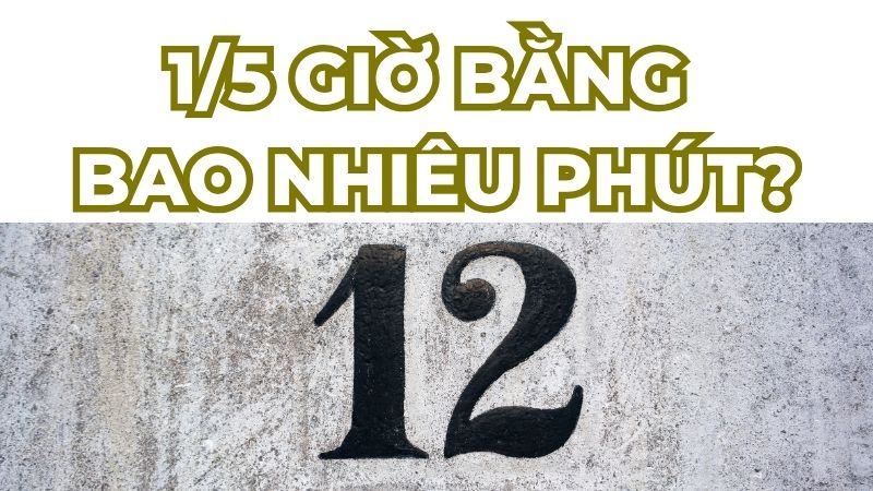 1/5 giờ bằng bao nhiêu phút?