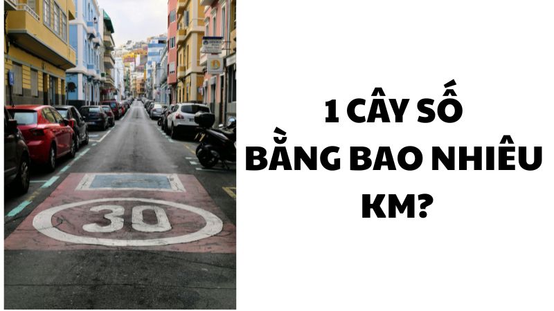 1 cây số bằng bao nhiêu km?