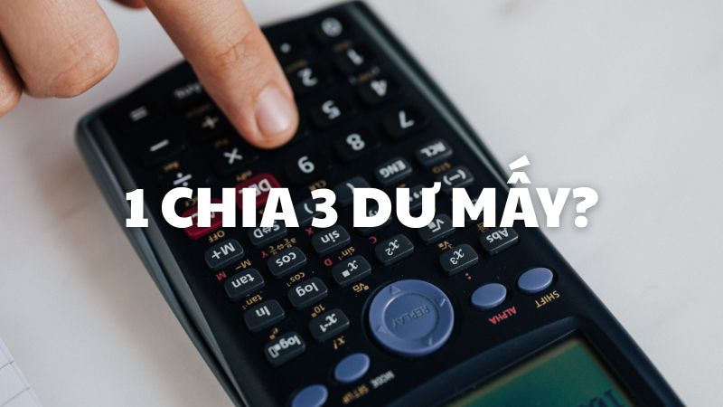 1 chia 3 dư mấy?
